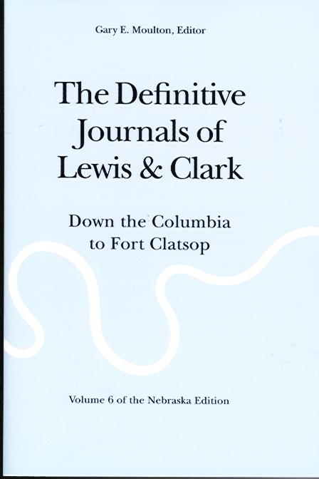 Journals of Lewis & Clark, V6: Down the Columbia to Fort Clatsop