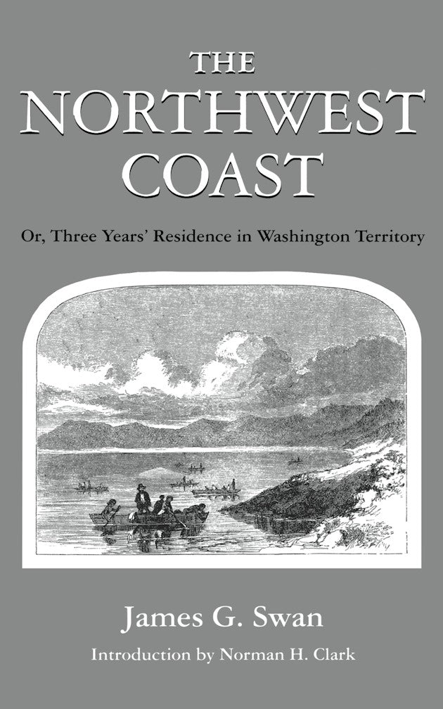Northwest Coast Or, Three Years’ Residence in Washington Territory
