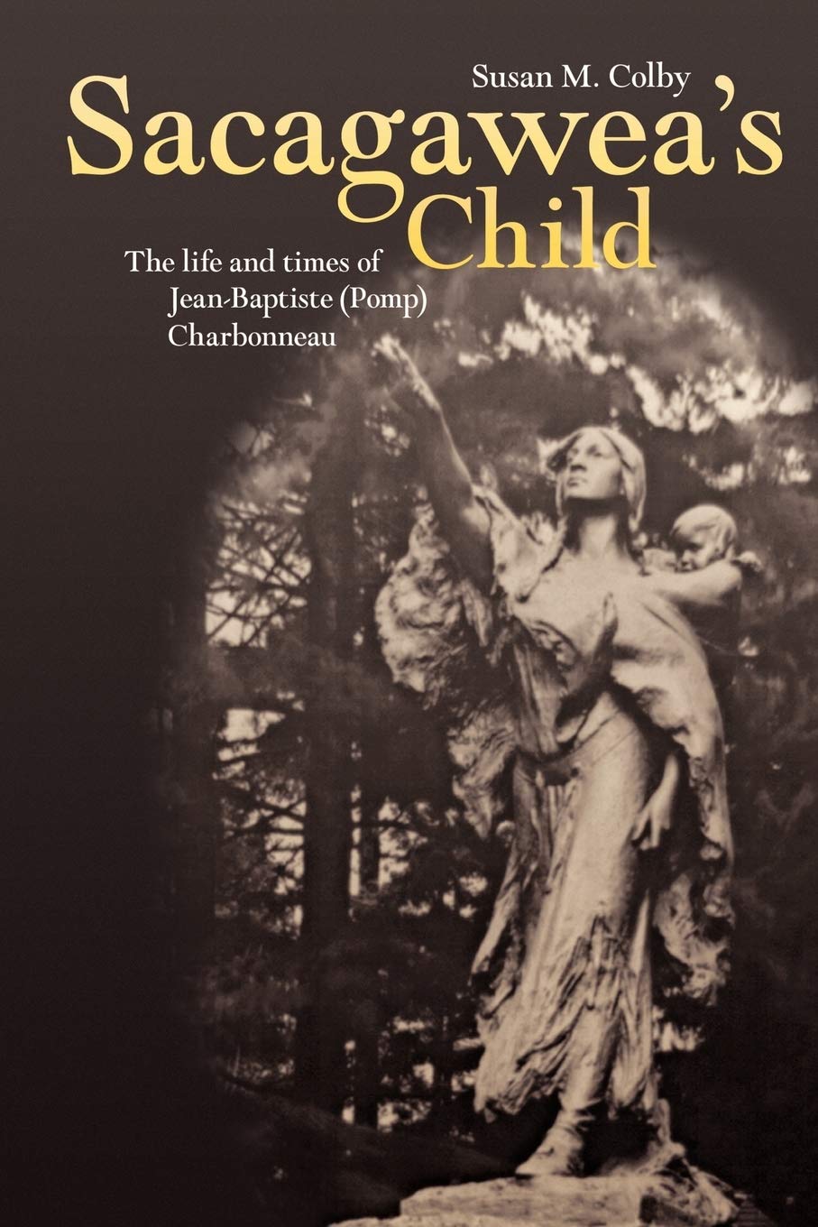 Sacagawea’s Child: The Life and Times of Jean-Baptiste (Pomp) Charbonneau