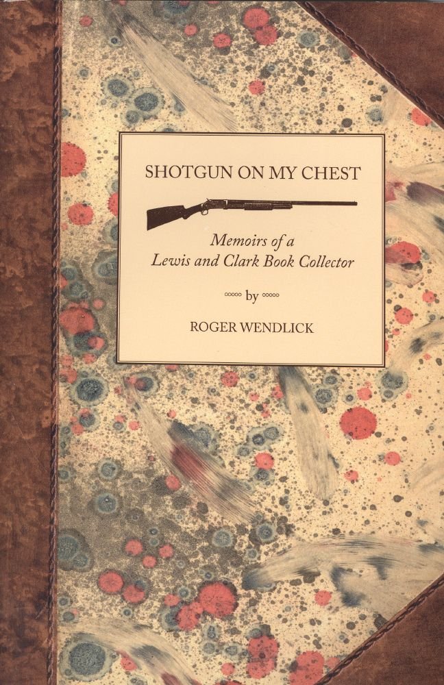 A book cover titled "Shotgun On My Chest" underneath the subtitle of "Memoirs of Lewis and Clark Book Collector by Roger Wendlick"
