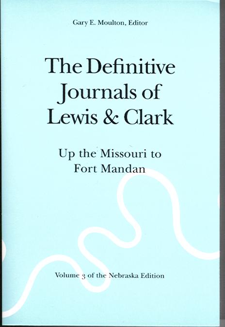 Journals of Lewis & Clark, Vol 3: Up the Missouri to Fort Mandan