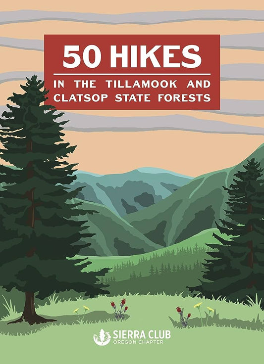50 Hikes in the Tillamook and Clatsop State Forests