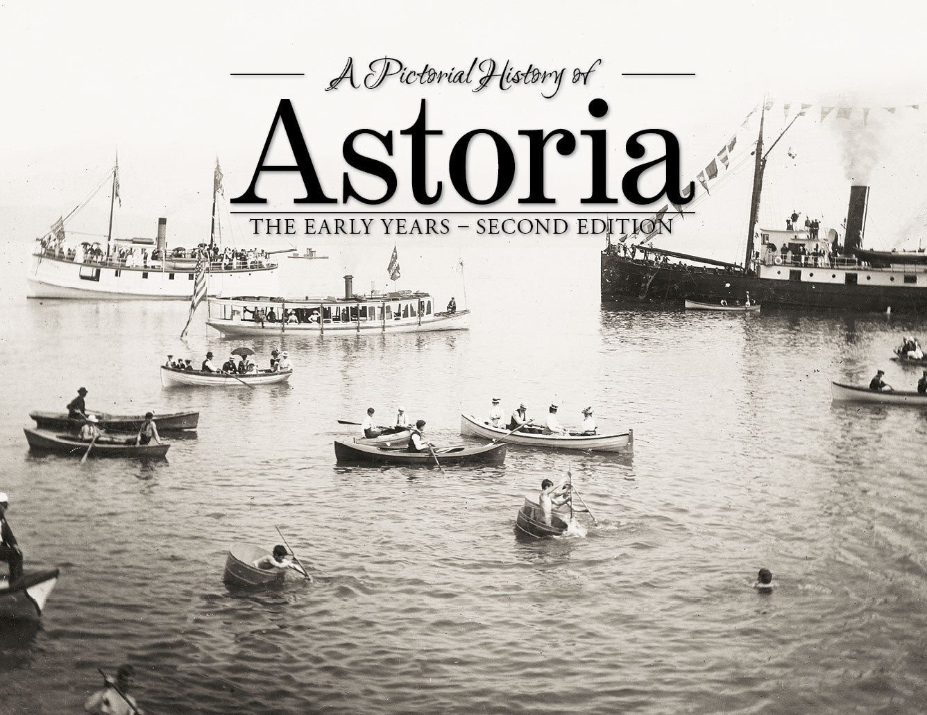 A Pictorial History of: Astoria: The Early Years 2nd ed.