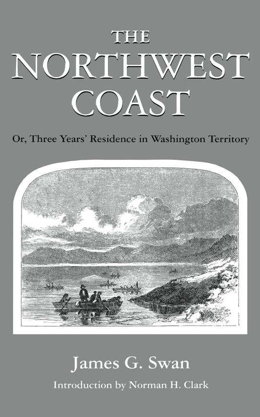 Northwest Coast Or, Three Years’ Residence in Washington Territory
