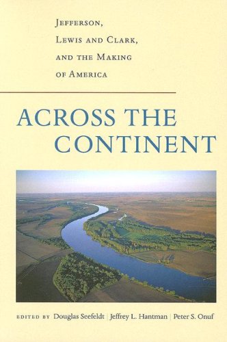 Across the Continent: Jefferson, Lewis and Clark, and the Making of America