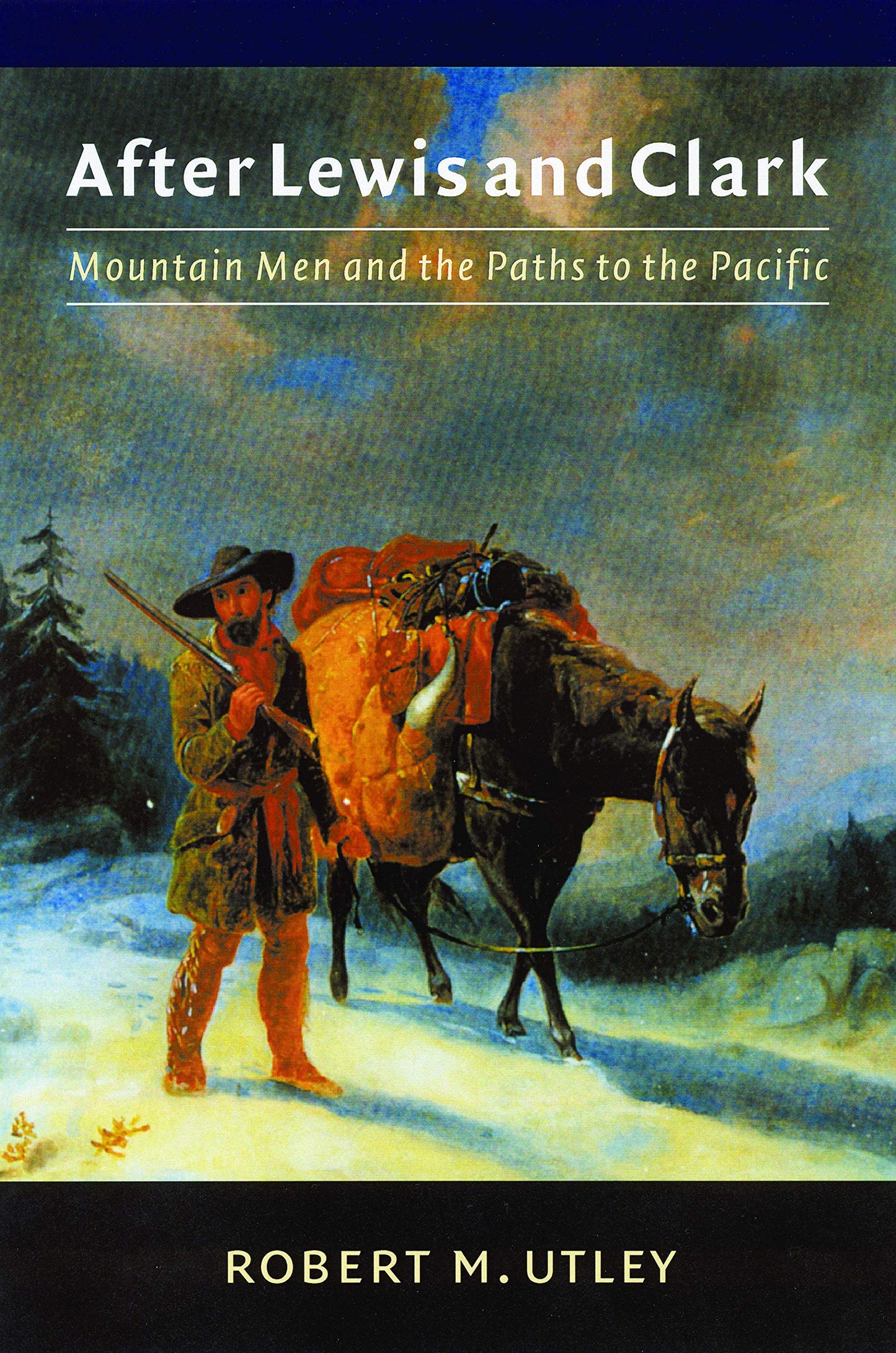 After Lewis and Clark: Mountain Men and the Paths to the Pacific