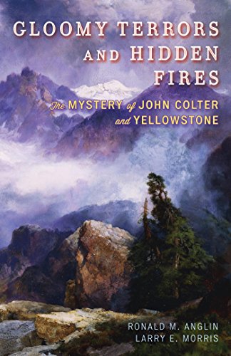 Gloomy Terrors and Hidden Fires: The Mystery of John Colter and Yellowstone