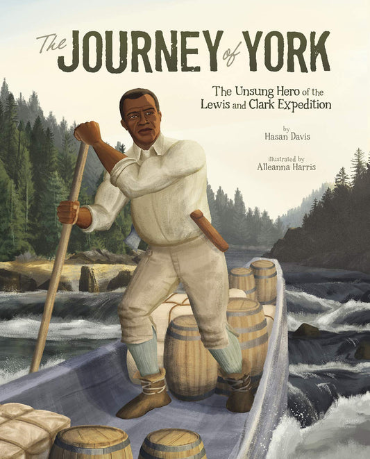 Journey of York: The Unsung Hero of the Lewis and Clark Expedition