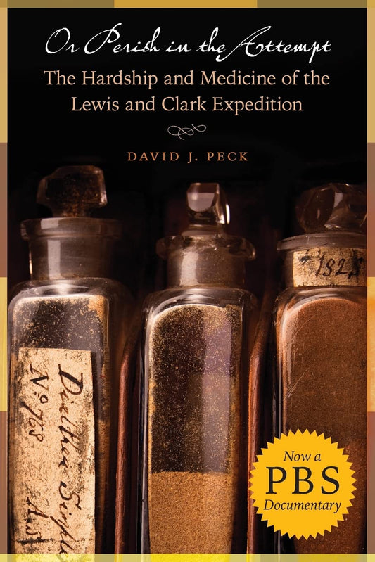 Or Perish in the Attempt: The Hardship and Medicine of the Lewis and Clark Expedition