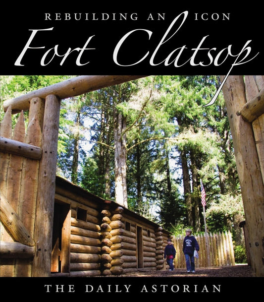 Fort Clatsop: Rebuilding an Icon